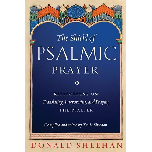 The Shield of Psalmic Prayer: Reflections on Translating, Interpreting, and Praying the Psalte - Paperback