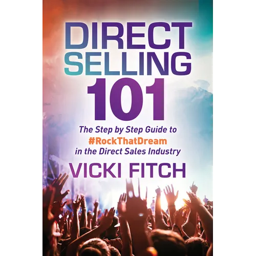 Direct Selling 101: The Step by Step Guide to #Rockthatdream in the Direct Sales Industry - Paperback