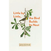 Little By Little, The Bird Builds Its Nest - Paperback