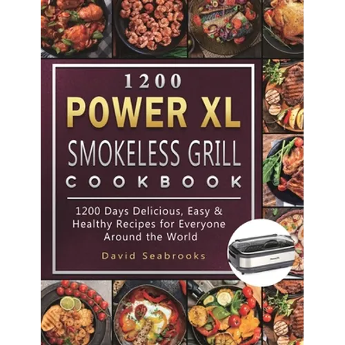1200 Power XL Smokeless Grill Cookbook: 1200 Days Delicious, Easy & Healthy Recipes for Everyone Around the World - Hardcover