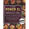 1200 Power XL Smokeless Grill Cookbook: 1200 Days Delicious, Easy & Healthy Recipes for Everyone Around the World - Hardcover
