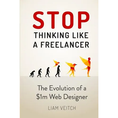 Stop Thinking Like a Freelancer: The Evolution of a $1m Web Designer - Paperback