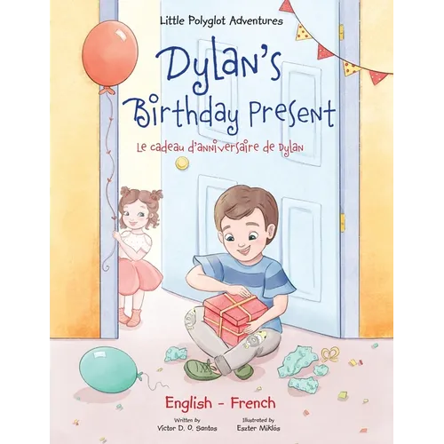 Dylan's Birthday Present/Le Cadeau d'anniversaire de Dylan: Bilingual French and English Edition - Paperback
