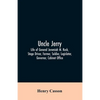 Uncle Jerry: Life of General Jeremiah M. Rusk, Stage Driver, Farmer, Soldier, Legislator, Governor, Cabinet Office - Paperback