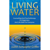 Living Water: Counselling And Psychotherapy For Beginners And Life Skills For Everyone - Paperback