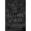 Eclipse of Man: Human Extinction and the Meaning of Progress - Hardcover
