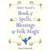 Sister Karol's Book of Spells, Blessings & Folk Magic - Paperback