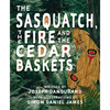 The Sasquatch, the Fire and the Cedar Baskets - Paperback