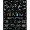 Trivium: The Classical Liberal Arts of Grammar, Logic, & Rhetoric - Hardcover