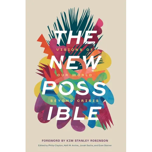 The New Possible: Visions of Our World Beyond Crisis - Hardcover