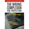 The Wrong Complexion for Protection: How the Government Response to Disaster Endangers African American Communities - Paperback