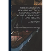 Observations on Wounds, and Their Complications by Erysipelas, Gangrene and Tetanus: and on the Principal Diseases and Injuries of the Head, Ear and E - Paperback