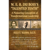 W. E. B. Du Bois's "Talented Tenth": A Pioneering Conception of Transformational Leadership - Paperback