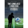 The Loneliest Lions Fan: Sixty Years of a Fan's Frustration - Paperback