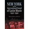 New York and the International Sound of Latin Music, 1940-1990 - Paperback