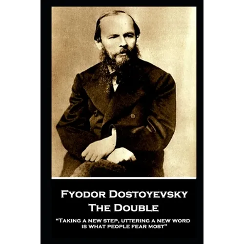 Fyodor Dostoyevsky - The Double: "Taking a new step, uttering a new word, is what people fear most" - Paperback