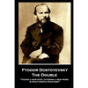 Fyodor Dostoyevsky - The Double: "Taking a new step, uttering a new word, is what people fear most" - Paperback