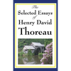 The Selected Essays of Henry David Thoreau: Reflections on Nature, Freedom, and the Individual - Hardcover