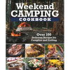 Weekend Camping Cookbook: Over 100 Delicious Recipes for Campfire and Grilling - Paperback