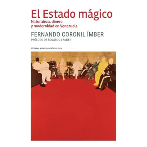 El Estado mágico: Naturaleza, dinero y modernidad en Venezuela - Paperback