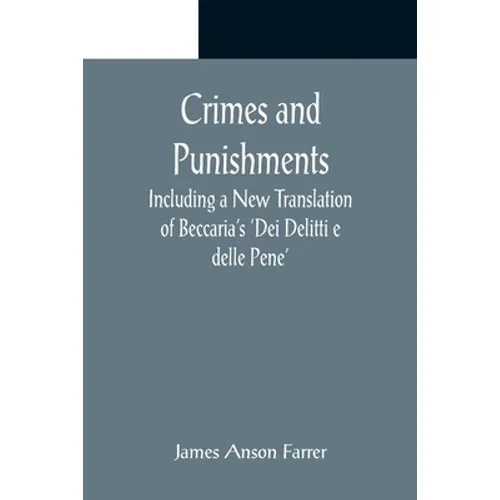 Crimes and Punishments; Including a New Translation of Beccaria's 'Dei Delitti e delle Pene' - Paperback