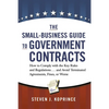 The Small-Business Guide to Government Contracts: How to Comply with the Key Rules and Regulations . . . and Avoid Terminated Agreements, Fines, or Wo - Paperback