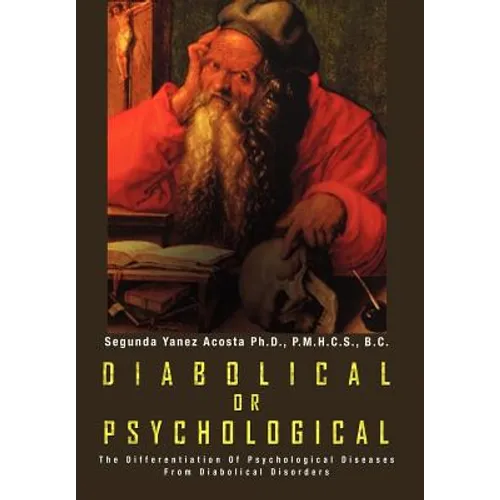 Diabolical or Psychological: The Differentiation Of Psychological Diseases From Diabolical Disorders - Hardcover