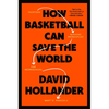 How Basketball Can Save the World: 13 Guiding Principles for Reimagining What's Possible - Hardcover