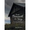 From Beneath the Tarp: A story of Abuse and Redemption - Hardcover