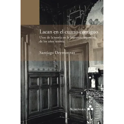 Lacan en el cuarto contiguo. Usos de la teoría en la literatura argentina de los años setenta - Paperback