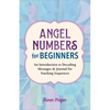 Angel Numbers for Beginners: An Introduction to Decoding Messages & Journal for Tracking Sequences - Paperback