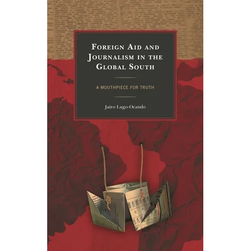 Foreign Aid and Journalism in the Global South: A Mouthpiece for Truth - Paperback