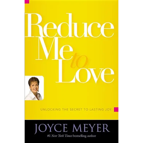 Reduce Me to Love: Unlocking the Secret to Lasting Joy - Paperback