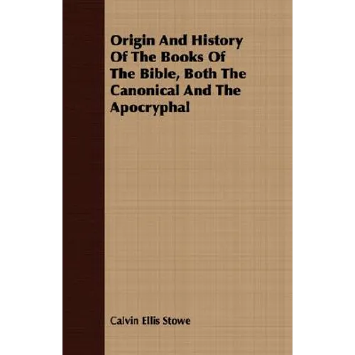 Origin And History Of The Books Of The Bible, Both The Canonical And The Apocryphal - Paperback