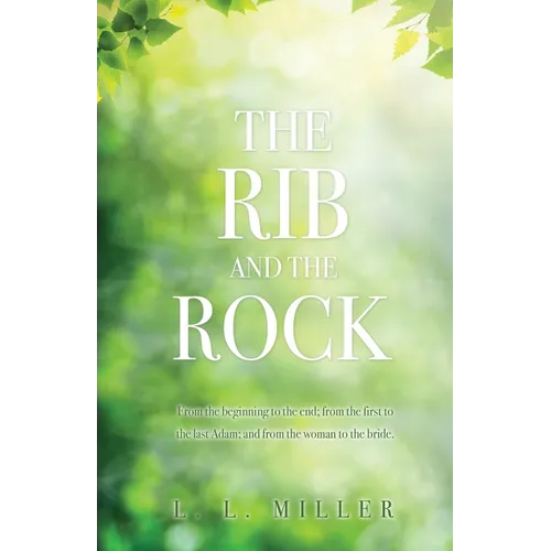 The Rib and the Rock: From the beginning to the end; from the first to the last Adam; and from the woman to the bride. - Paperback