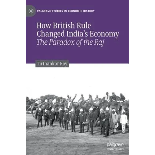 How British Rule Changed India's Economy: The Paradox of the Raj - Hardcover