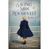 Saving Mrs. Roosevelt: WWII Heroines - Paperback