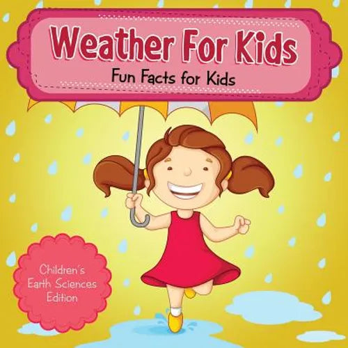 Weather For Kids: Fun Facts for Kids Children's Earth Sciences Edition - Paperback