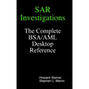 SAR Investigations - The Complete BSA/AML Desktop Reference - Hardcover