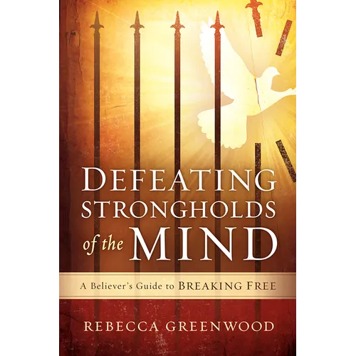 Defeating Strongholds of the Mind: A Believer's Guide to Breaking Free - Paperback