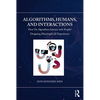 Algorithms, Humans, and Interactions: How Do Algorithms Interact with People? Designing Meaningful AI Experiences - Paperback