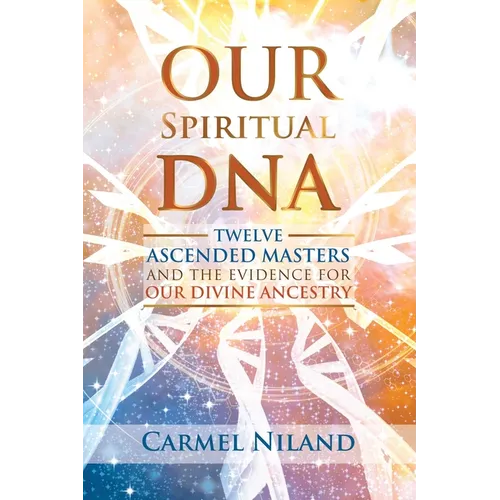 Our Spiritual DNA: Twelve Ascended Masters and the Evidence for Our Divine Ancestry - Paperback