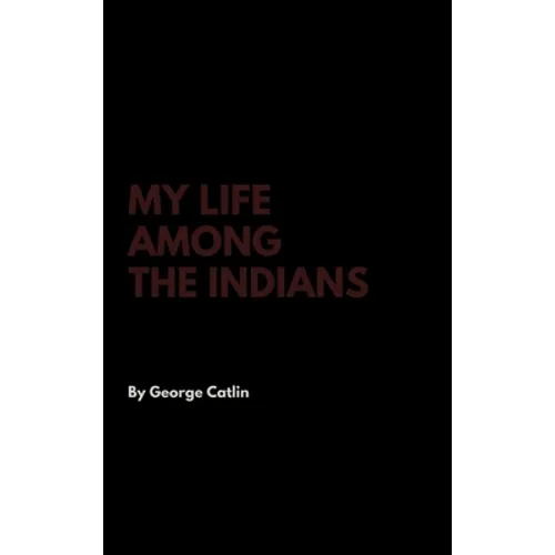 My Life Among the Indians - Hardcover