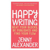 Happy Writing: Beat Your Blocks, Be Published and Find Your Flow - Paperback