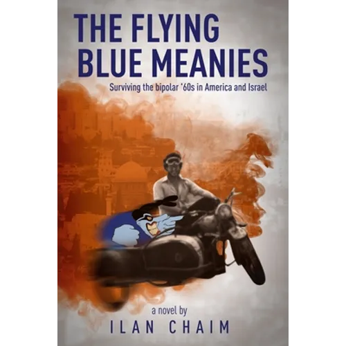 The Flying Blue Meanies: Surviving the bipolar '60s in America and Israel - Paperback