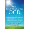 When a Family Member Has OCD: Mindfulness and Cognitive Behavioral Skills to Help Families Affected by Obsessive-Compulsive Disorder - Paperback