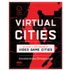 Virtual Cities: An Atlas & Exploration of Video Game Cities - Hardcover