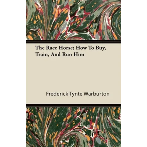 The Race Horse; How to Buy, Train, and Run Him - Paperback