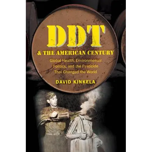 DDT and the American Century: Global Health, Environmental Politics, and the Pesticide That Changed the World - Paperback