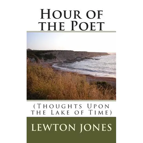 Hour of the Poet: (Thoughts Upon the Lake of Time) - Paperback